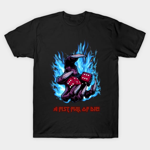 A Fist Full of Die! T-Shirt by SimonBreeze